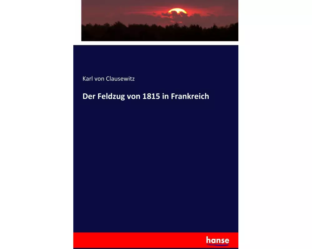 Der Feldzug von 1815 in Frankreich