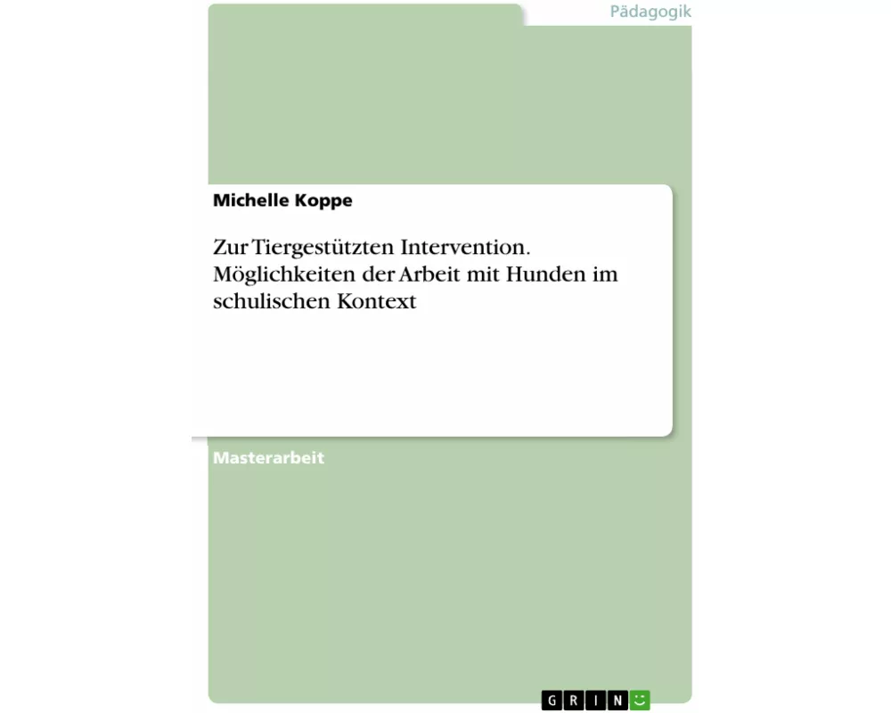 Zur Tiergestützten Intervention. Möglichkeiten der Arbeit mit Hunden im schulischen Kontext