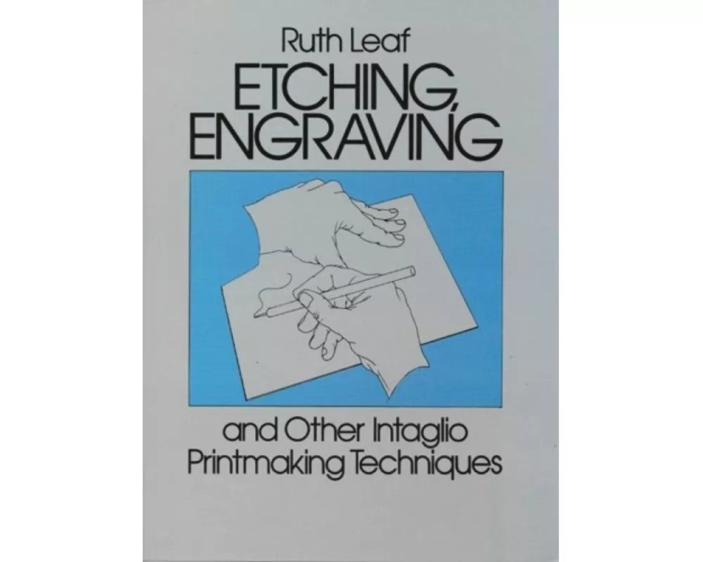 Etching, Engraving and Other Intaglio Printmaking Techniques