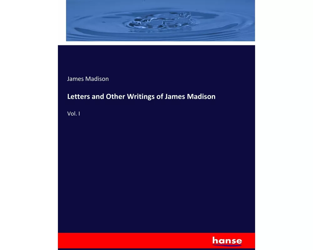 Letters and Other Writings of James Madison