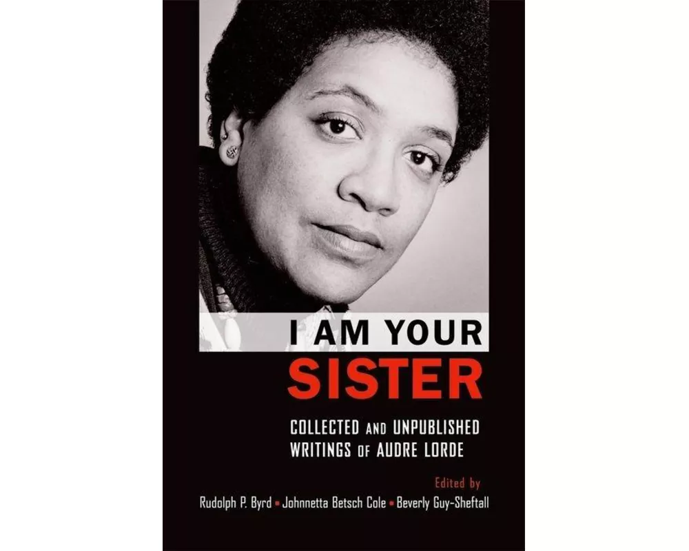 I Am Your Sister Collected and Unpublished Writings of Audre Lorde