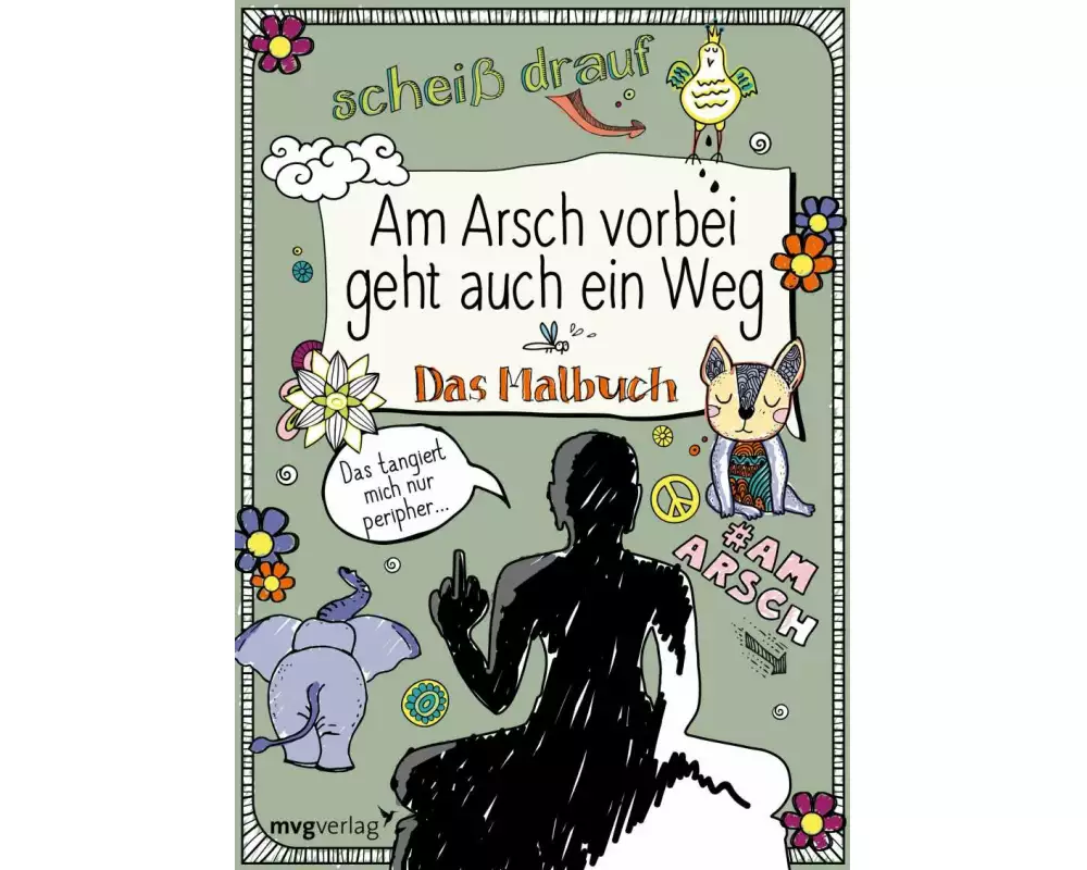 Am Arsch vorbei geht auch ein Weg: Das Malbuch