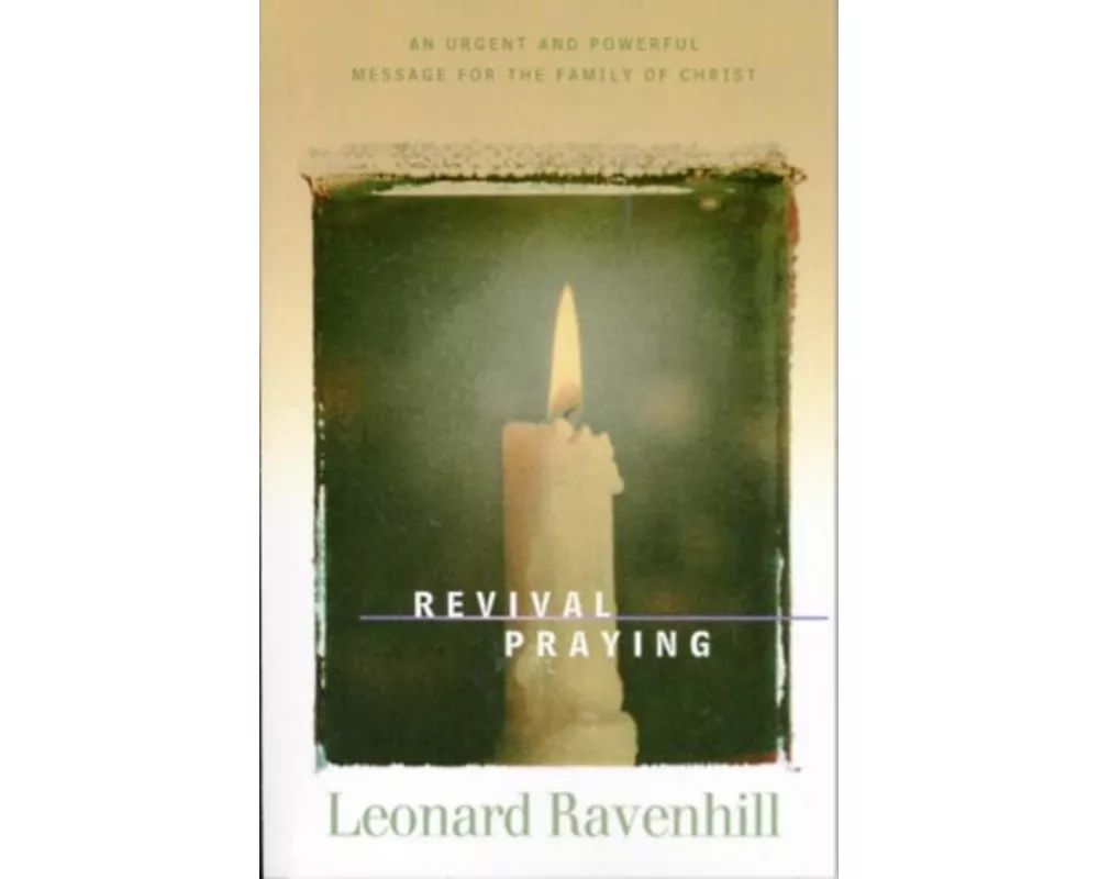 Revival Praying – An Urgent and Powerful Message for the Family of Christ