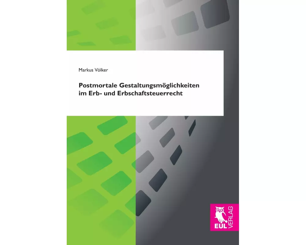 Postmortale Gestaltungsmöglichkeiten im Erb- und Erbschaftsteuerrecht