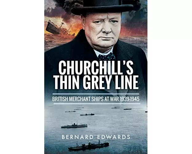 Churchill's Thin Grey Line: British Merchant Ships at War 1939-1945