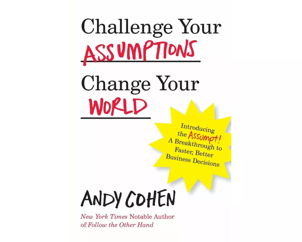 Challenge Your Assumptions, Change Your World