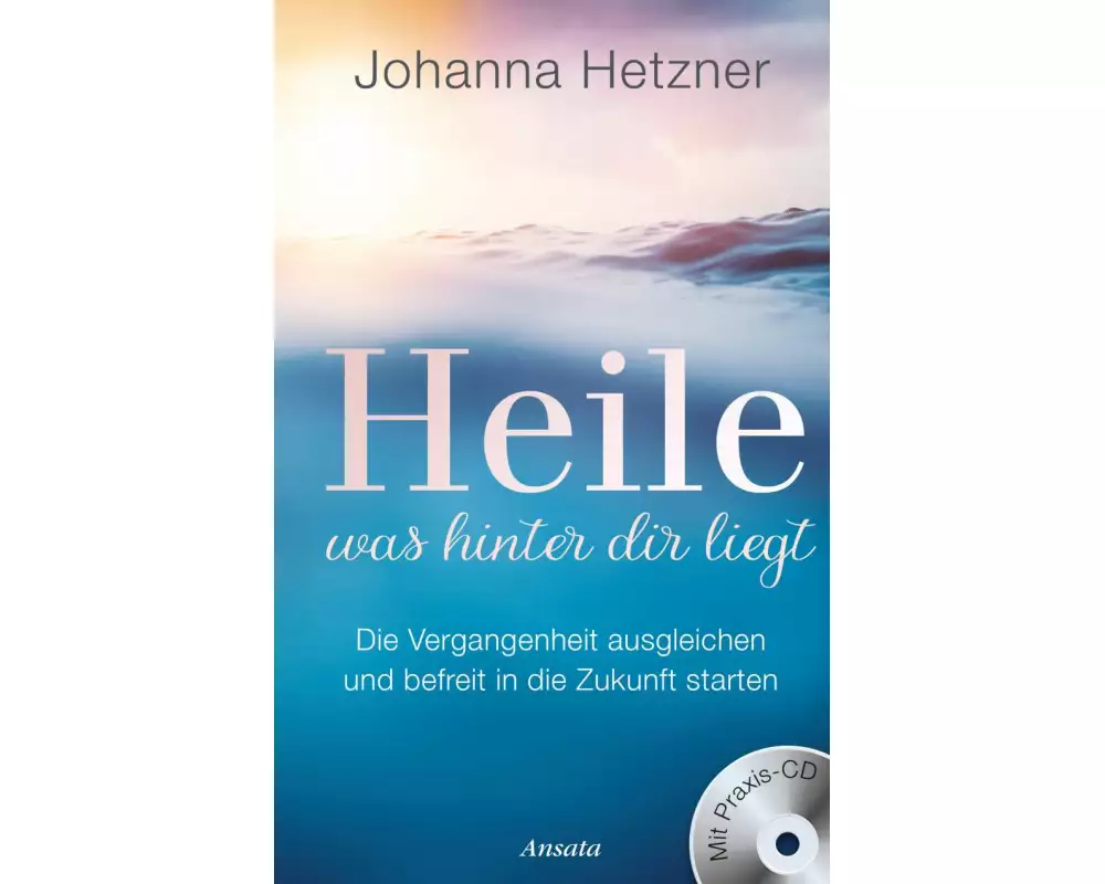 Heile, was hinter dir liegt (mit Praxis-CD)