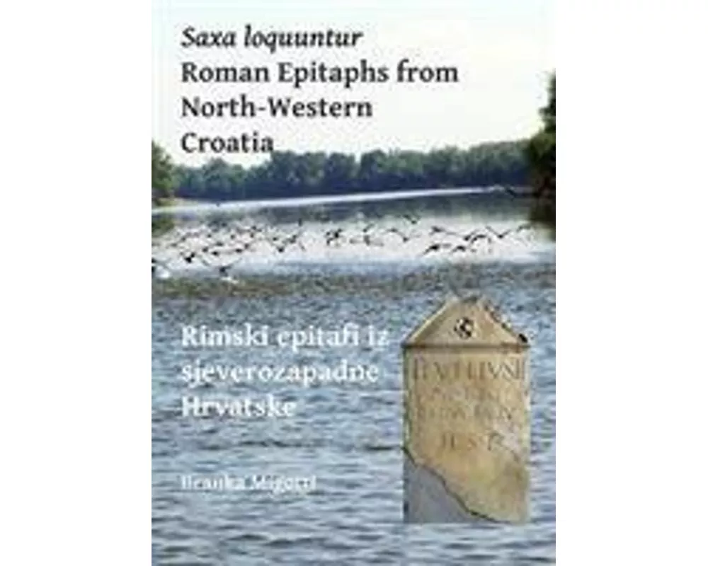 Saxa Loquuntur: Roman Epitaphs from North-Western Croatia