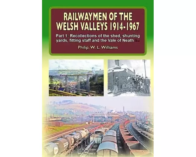 Railwaymen of the Welsh Valleys 1914-67.Recollections of Pontypool Road Engine Shed, Shunting Yards, Fitting Staff and the Vale of Neath Line