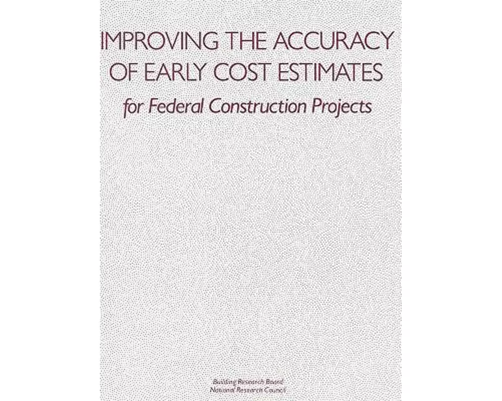 Improving the Accuracy of Early Cost Estimates for Federal Construction Projects