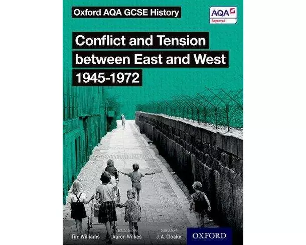 Oxford AQA GCSE History: Conflict and Tension between East and West 1945-1972 Student Book