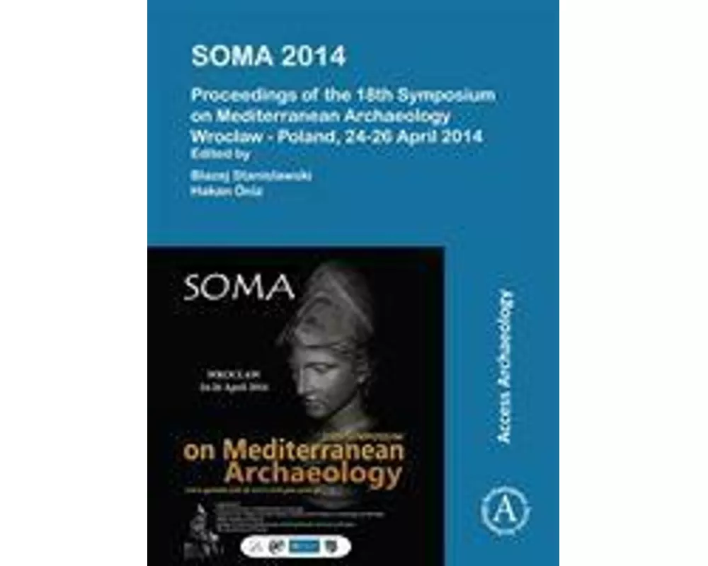 SOMA 2014. Proceedings of the 18th Symposium on Mediterranean Archaeology