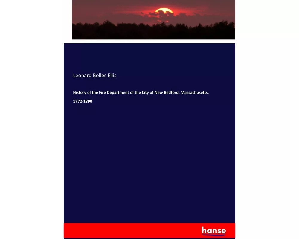 History of the Fire Department of the City of New Bedford, Massachusetts, 1772-1890