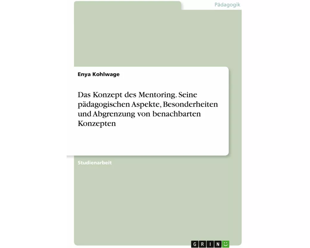 Das Konzept des Mentoring. Seine pädagogischen Aspekte, Besonderheiten und Abgrenzung von benachbarten Konzepten