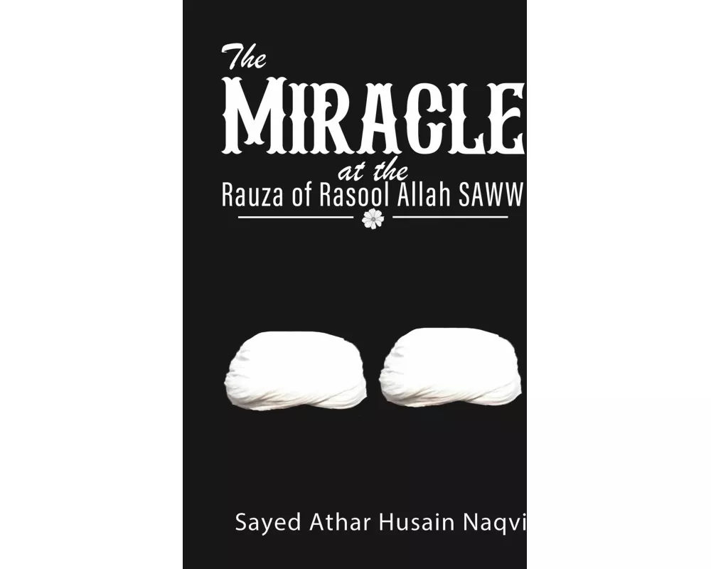 The Miracle at the Rauza of Rasool Allah SAWW