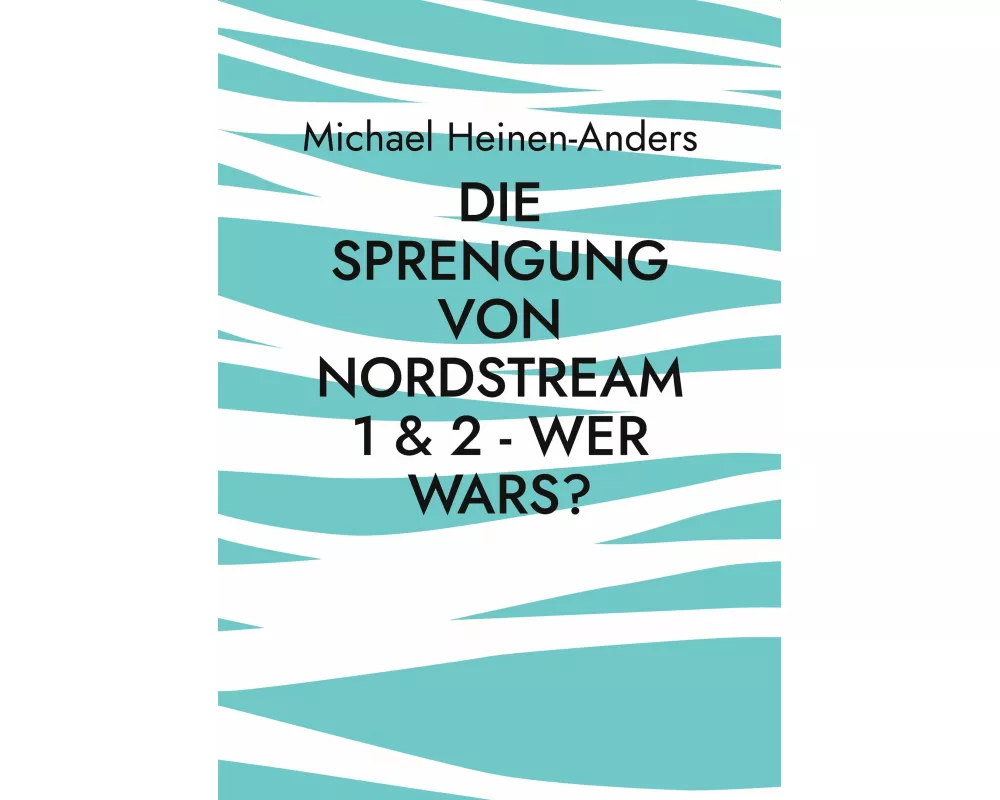 Die Sprengung von Nordstream 1 & 2 - wer wars?