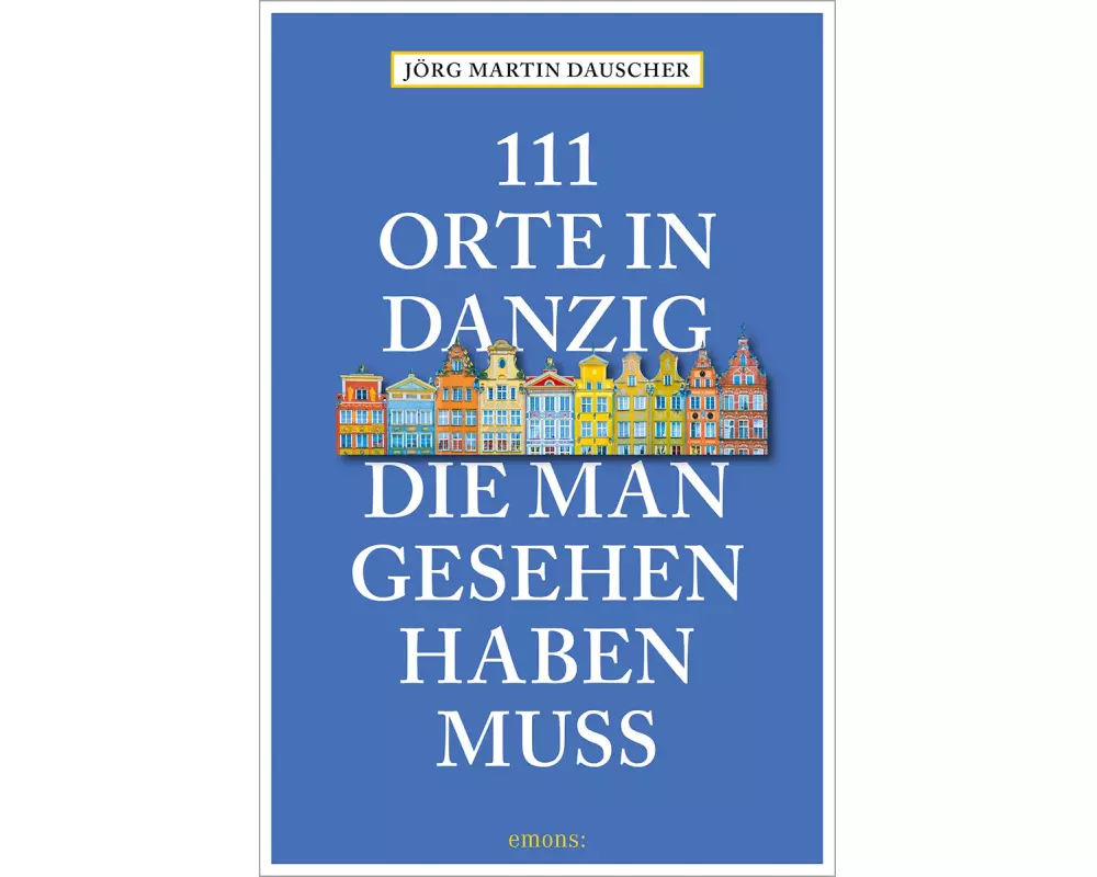 111 Orte in Danzig, die man gesehen haben muss