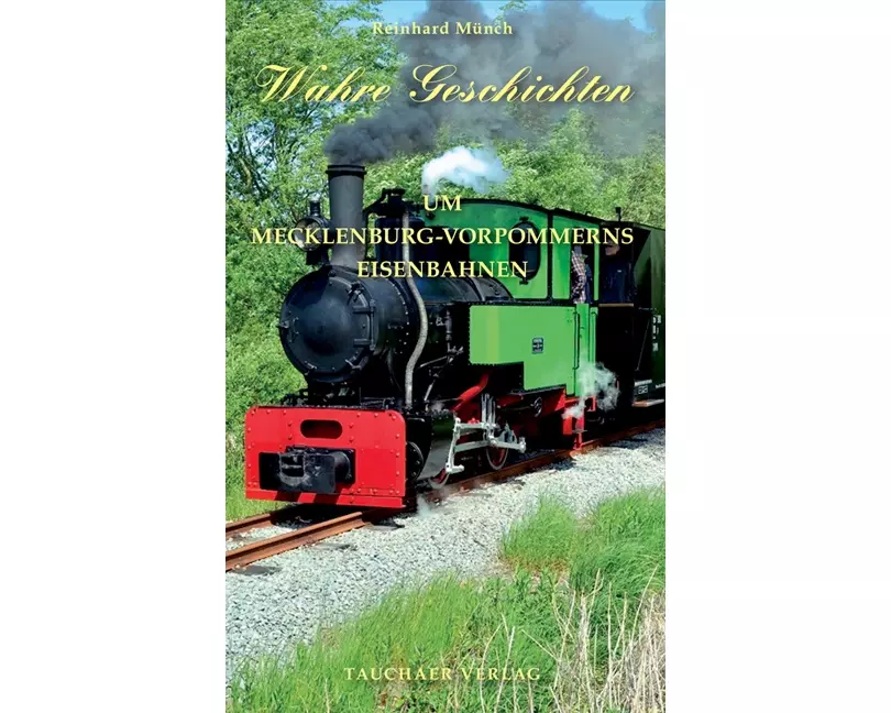 Wahre Geschichten um Mecklenburg-Vorpommerns Eisenbahnen