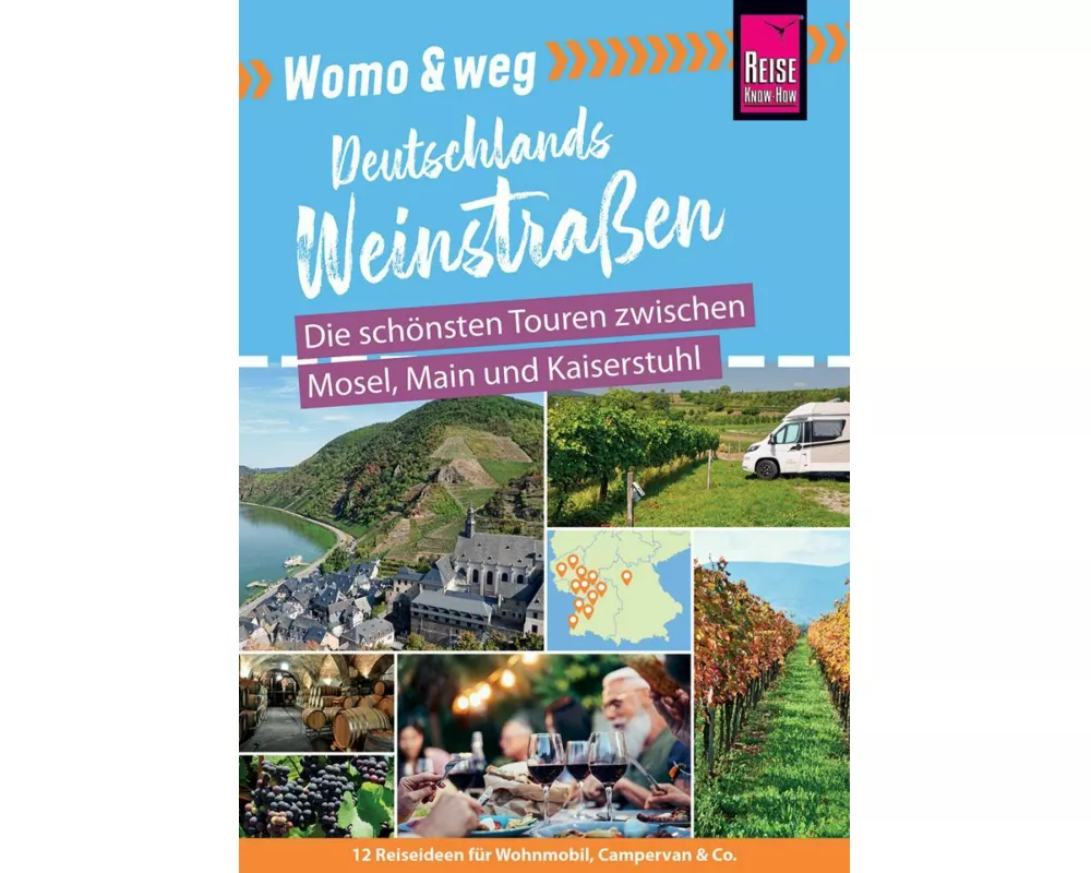 Reise Know-How Womo & weg: Deutschlands Weinstraßen – Die schönsten Touren zwischen Mosel, Main und Kaiserstuhl