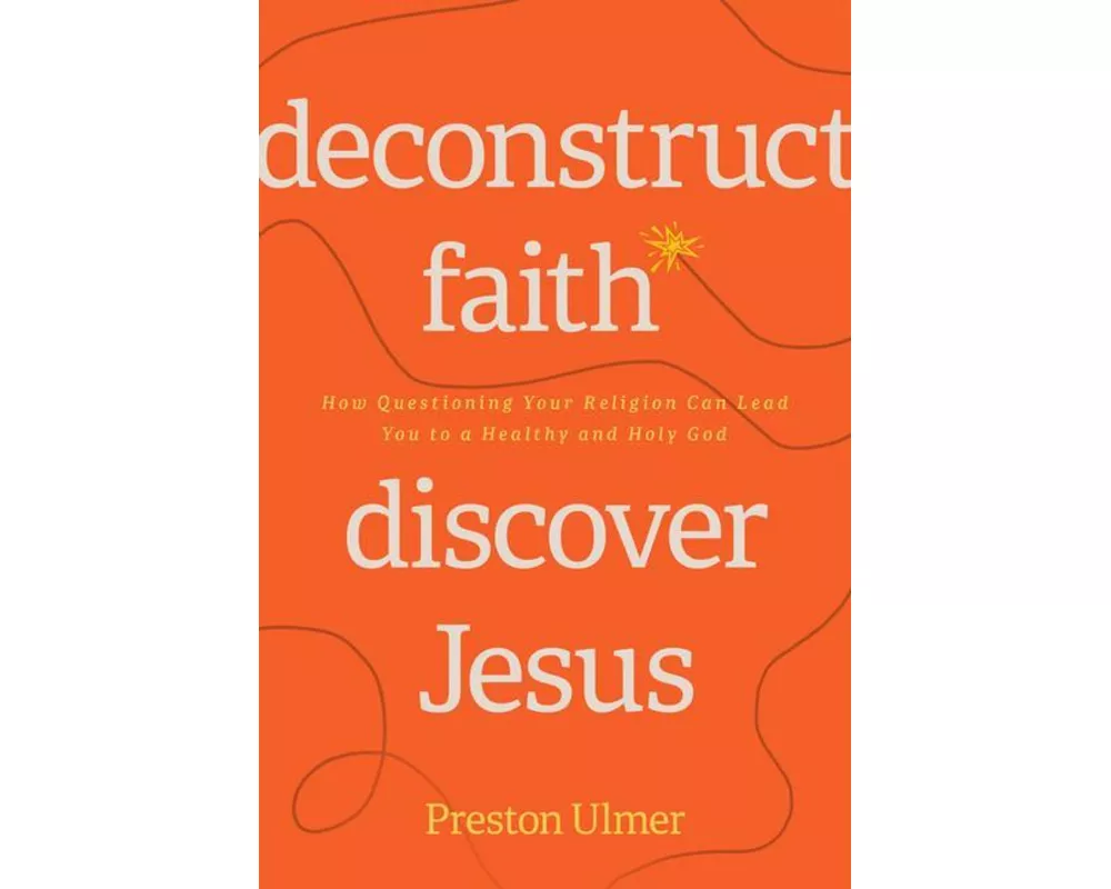 Deconstruct Faith, Discover Jesus