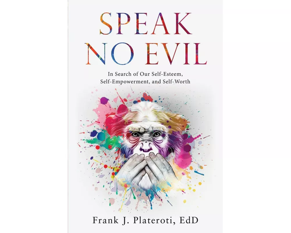 Speak No Evil: In Search of Our Self-Esteem, Self-Empowerment, and Self-Worth