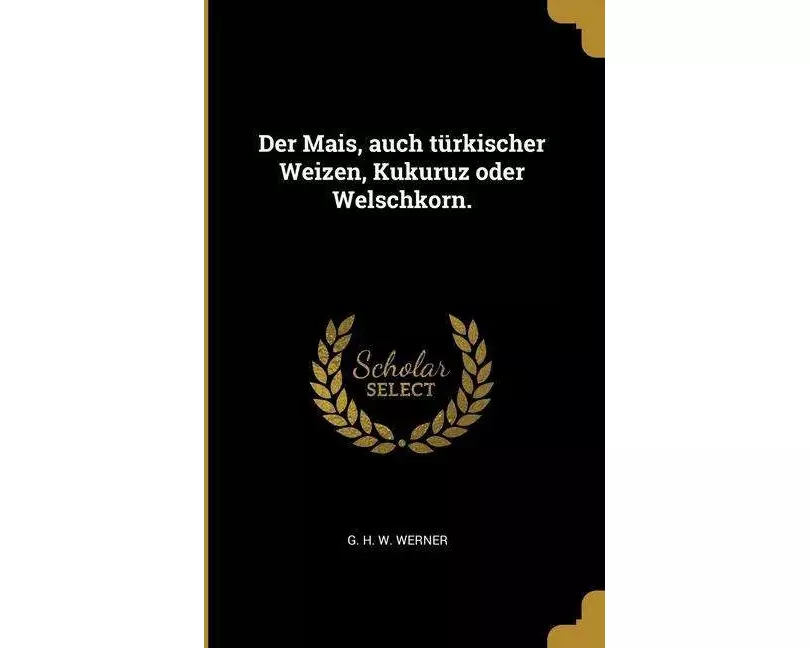 Der Mais, auch türkischer Weizen, Kukuruz oder Welschkorn