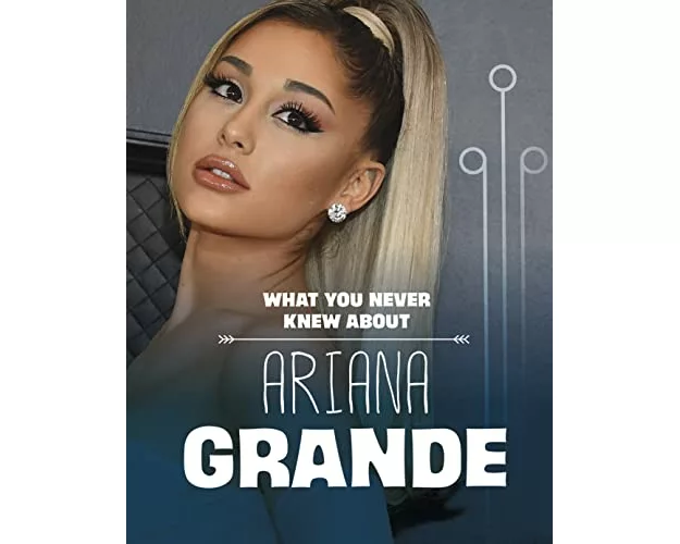 What You Never Knew About Ariana Grande