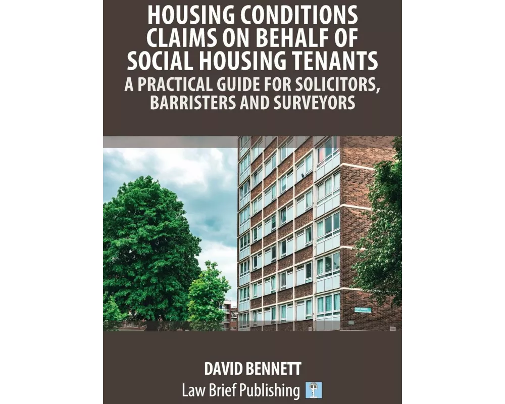 Housing Conditions Claims on Behalf of Social Housing Tenants - A Practical Guide for Solicitors, Barristers and Surveyors