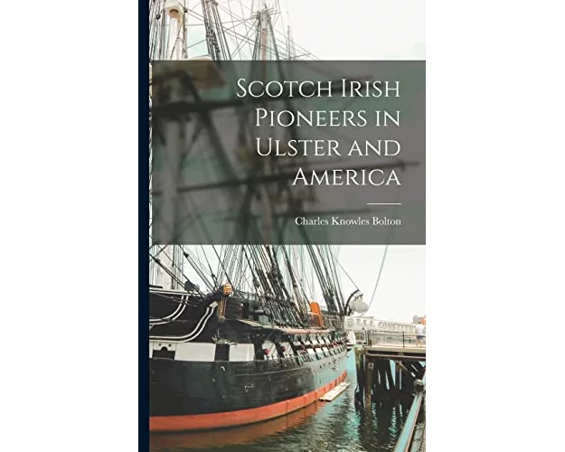 Scotch Irish Pioneers in Ulster and America