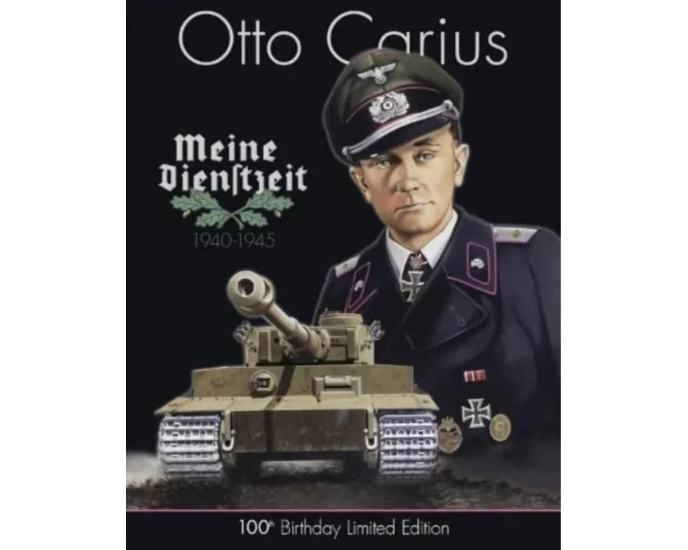 Otto Carius Meine Dienstzeit: 100th Birthday Limited Edition