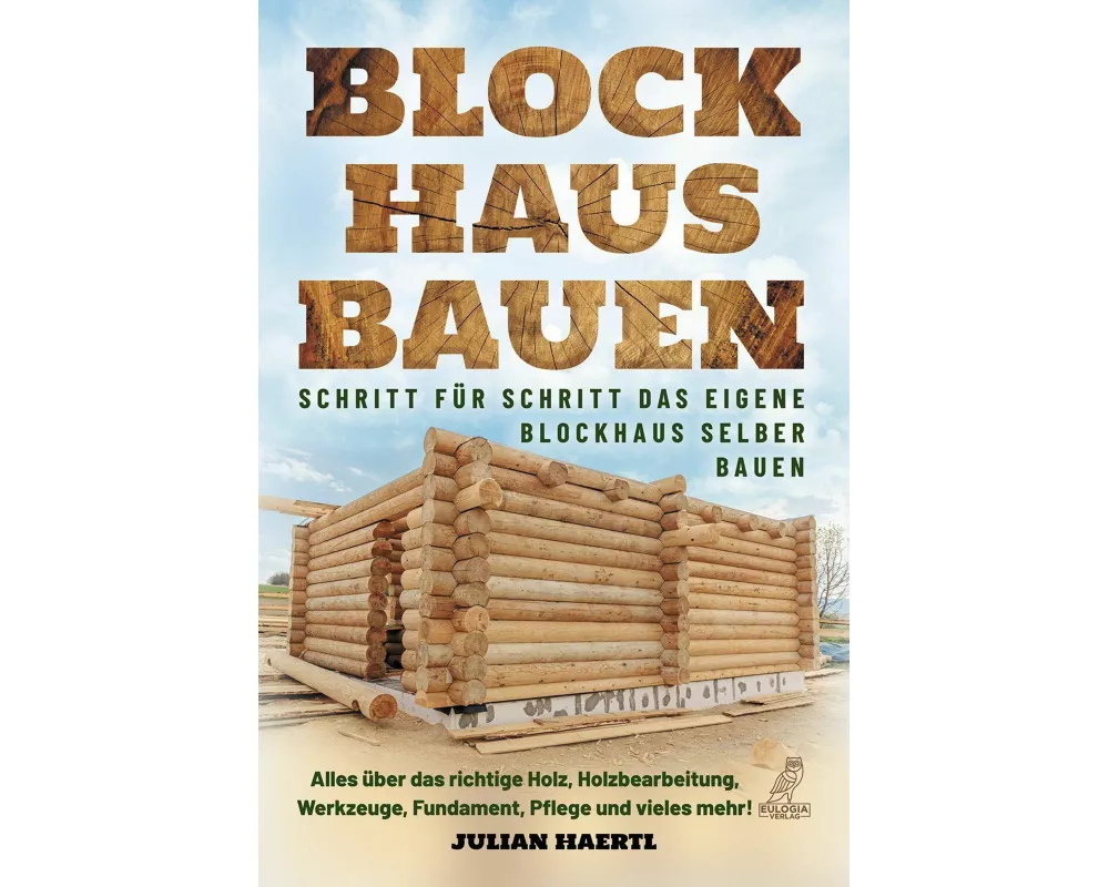 Blockhaus bauen - Schritt für Schritt das eigene Blockhaus selber bauen
