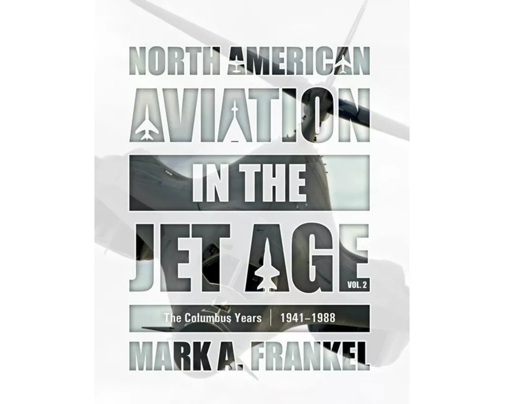 North American Aviation in the Jet Age, Vol. 2