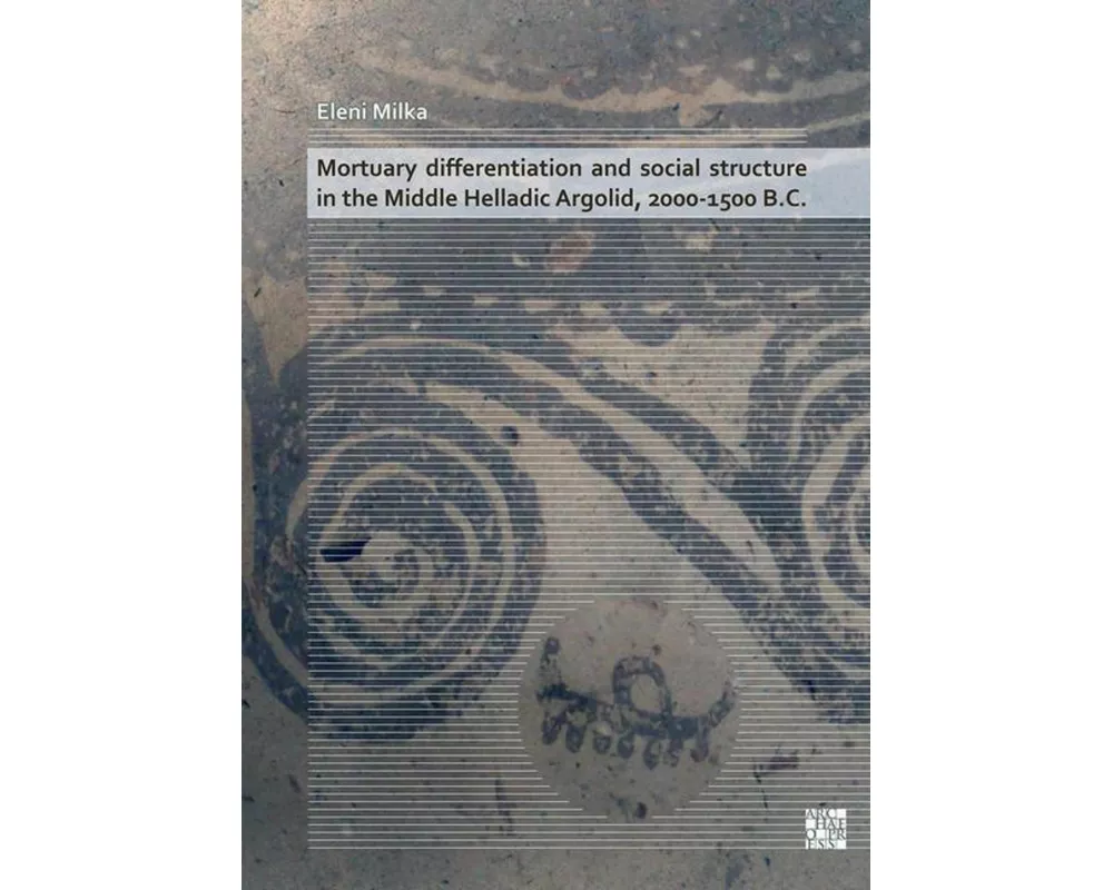 Mortuary Differentiation and Social Structure in the Middle Helladic Argolid, 2000-1500 B.C
