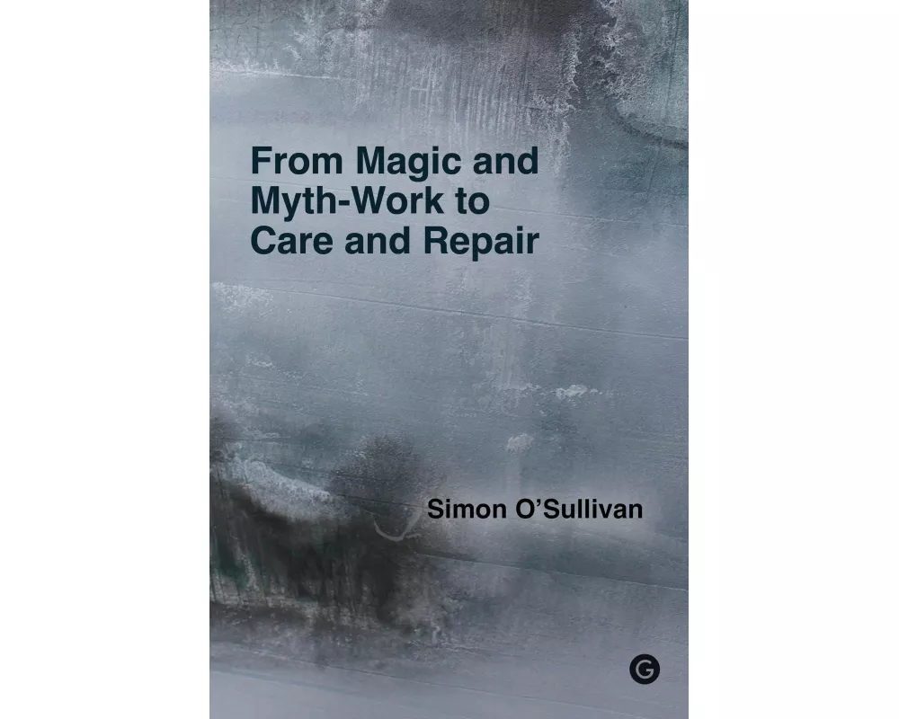 From Magic and Myth-Work to Care and Repair