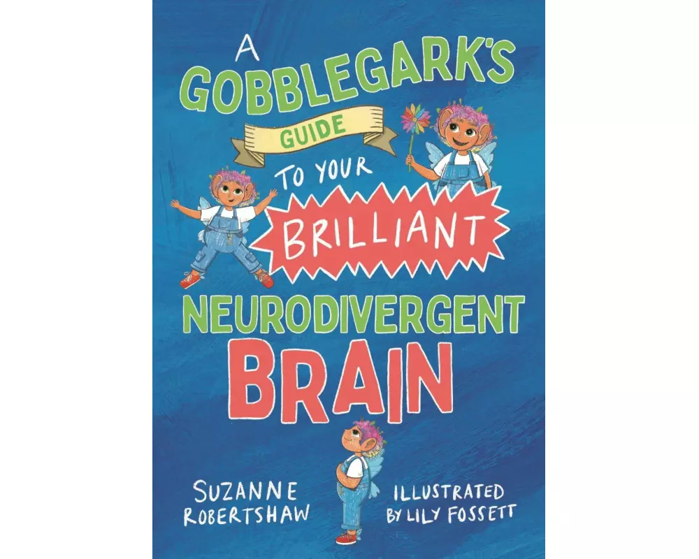 A Gobblegark’s Guide to Your Brilliant Neurodivergent Brain