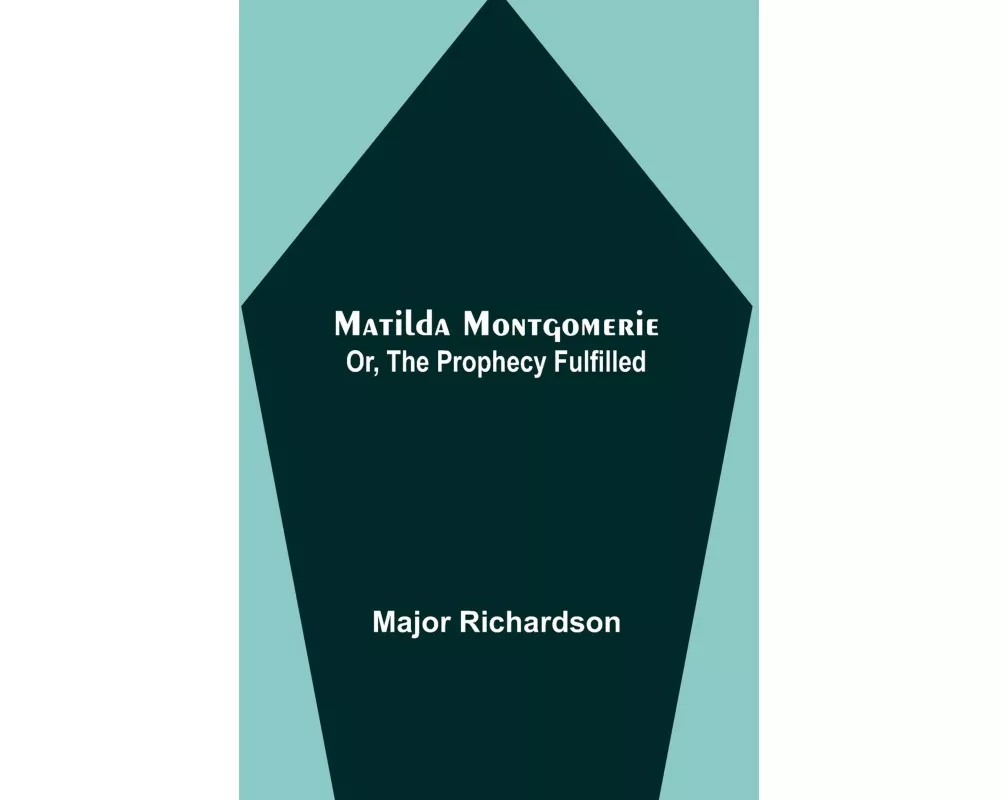 Matilda Montgomerie; Or, The Prophecy Fulfilled