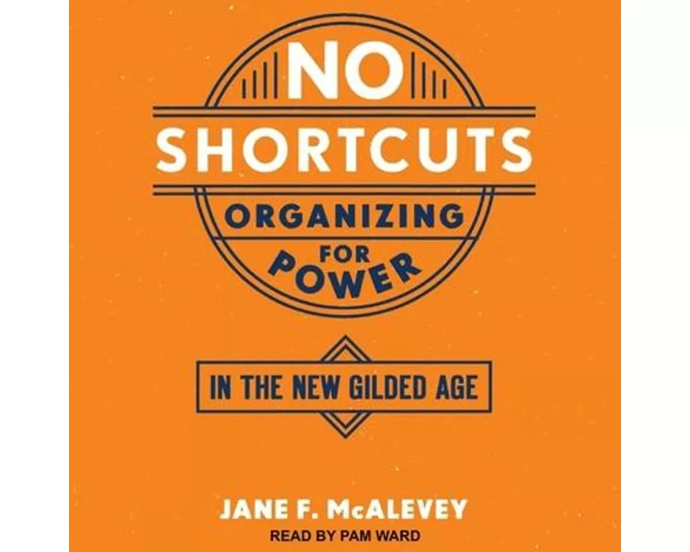 No Shortcuts: Organizing for Power in the New Gilded Age