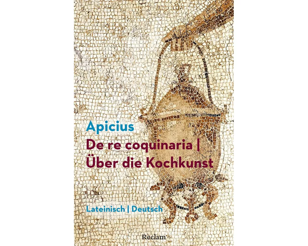 De re coquinaria / Über die Kochkunst. Lateinisch/Deutsch