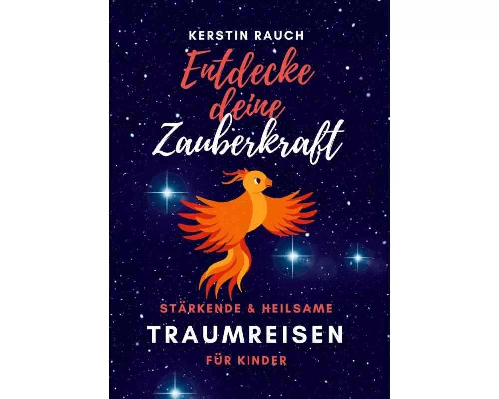 Entdecke deine Zauberkraft - stärkende und heilsame Traumreisen für Kinder