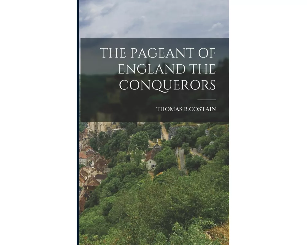 The Pageant of England the Conquerors