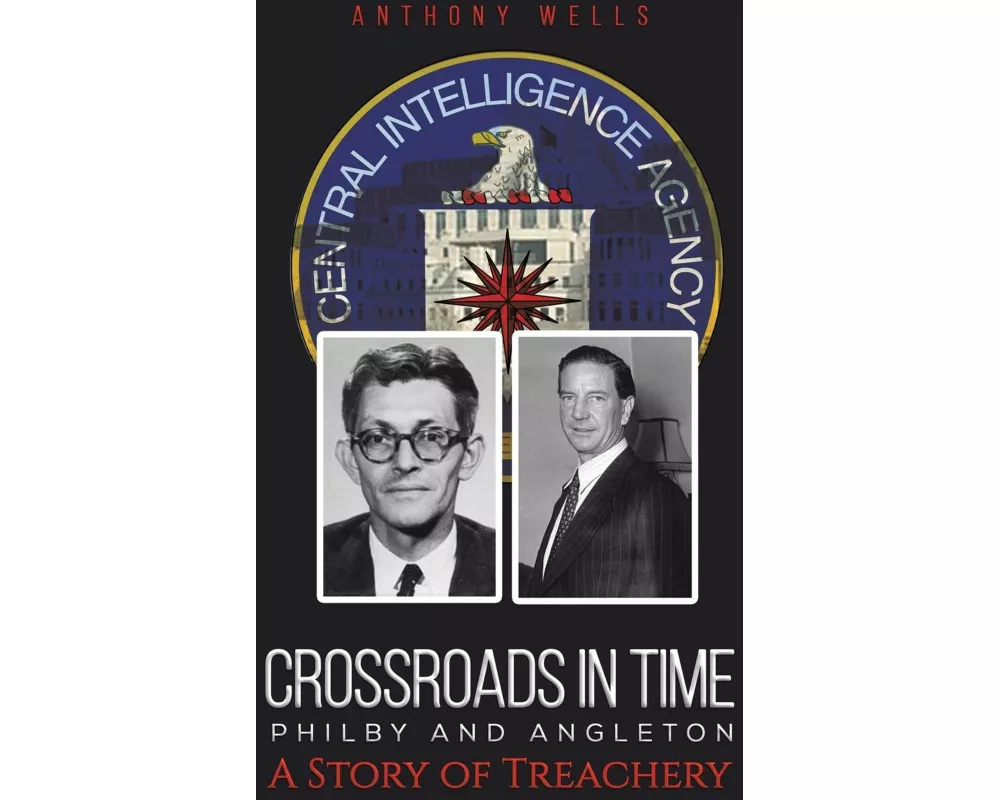 Crossroads in Time Philby and Angleton A Story of Treachery