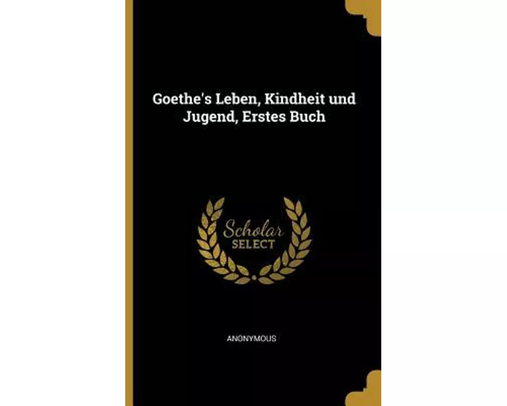 Goethe's Leben, Kindheit Und Jugend, Erstes Buch