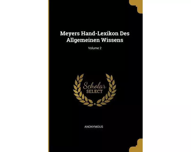 Meyers Hand-Lexikon Des Allgemeinen Wissens; Volume 2