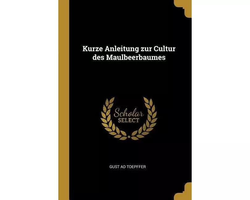 Kurze Anleitung Zur Cultur Des Maulbeerbaumes