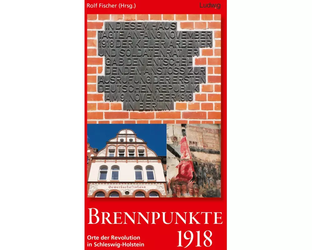 Brennpunkte 1918. Orte der Revolution in Schleswig-Holstein