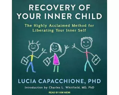 Recovery of Your Inner Child: The Highly Acclaimed Method for Liberating Your Inner Self