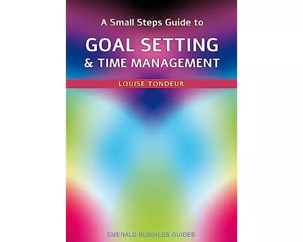 A Small Steps Guide To Time Management And Goal Setting