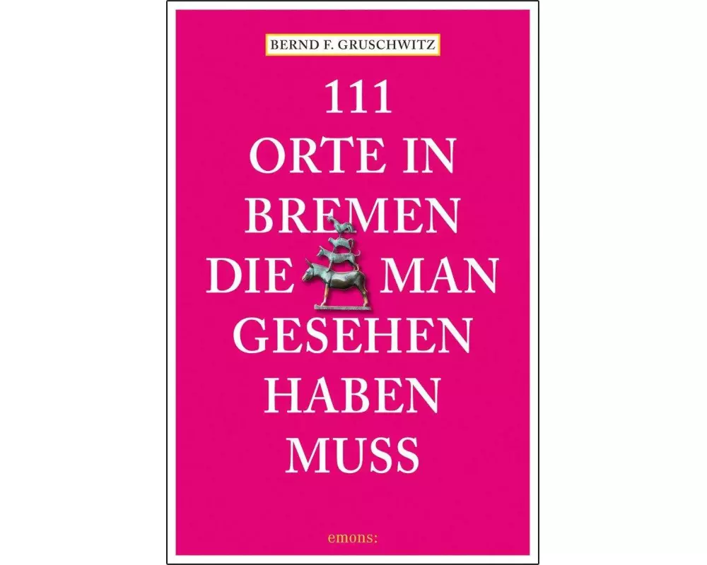 111 Orte in Bremen, die man gesehen haben muss