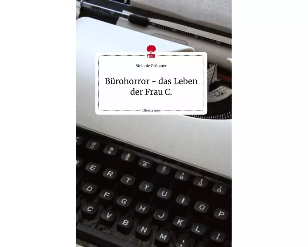 Bürohorror - das Leben der Frau C.. Life is a Story - story.one