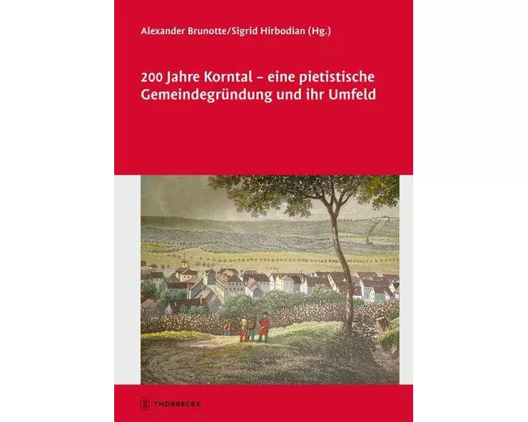 200 Jahre Korntal - eine pietistische Gemeindegründung und ihr Umfeld